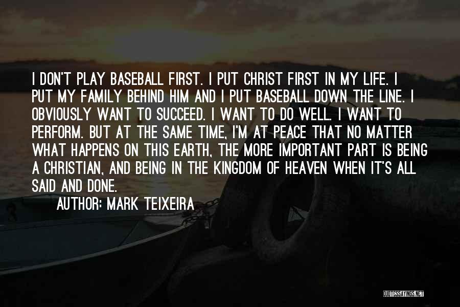 Mark Teixeira Quotes: I Don't Play Baseball First. I Put Christ First In My Life. I Put My Family Behind Him And I