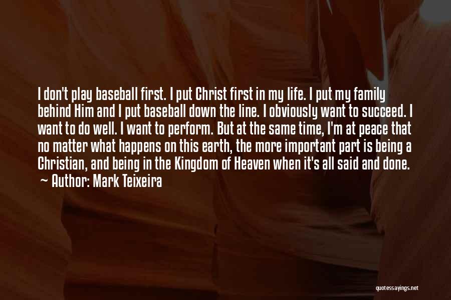Mark Teixeira Quotes: I Don't Play Baseball First. I Put Christ First In My Life. I Put My Family Behind Him And I