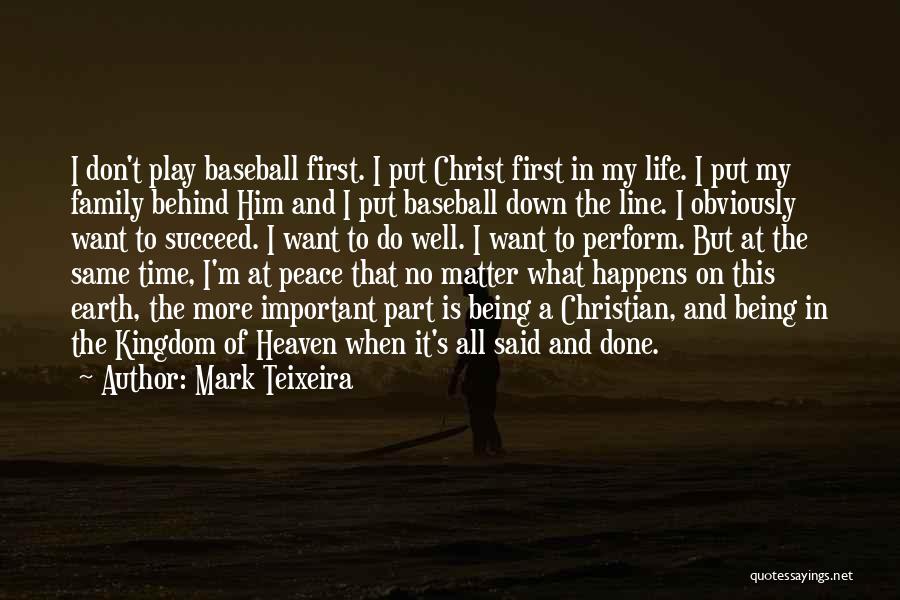 Mark Teixeira Quotes: I Don't Play Baseball First. I Put Christ First In My Life. I Put My Family Behind Him And I