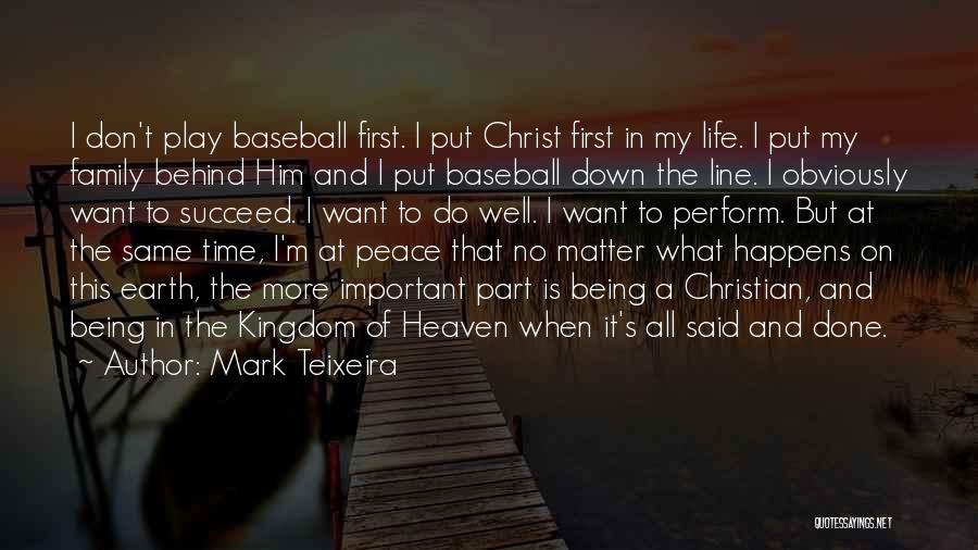 Mark Teixeira Quotes: I Don't Play Baseball First. I Put Christ First In My Life. I Put My Family Behind Him And I