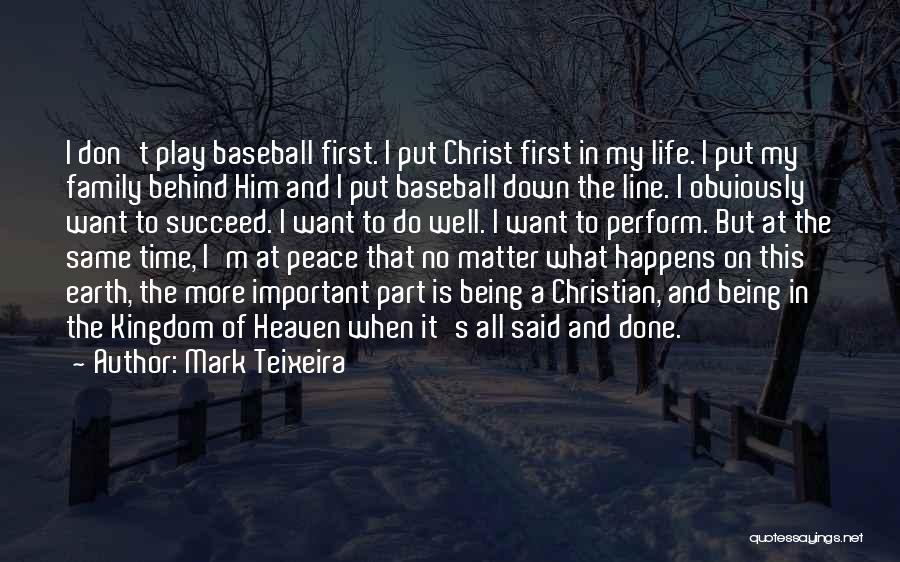 Mark Teixeira Quotes: I Don't Play Baseball First. I Put Christ First In My Life. I Put My Family Behind Him And I