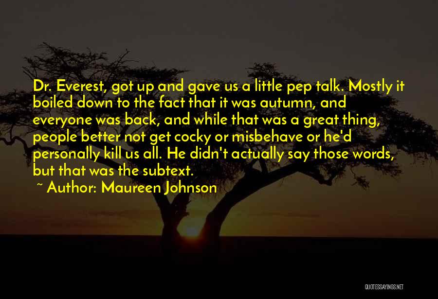 Maureen Johnson Quotes: Dr. Everest, Got Up And Gave Us A Little Pep Talk. Mostly It Boiled Down To The Fact That It