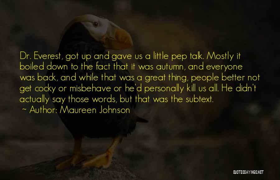 Maureen Johnson Quotes: Dr. Everest, Got Up And Gave Us A Little Pep Talk. Mostly It Boiled Down To The Fact That It