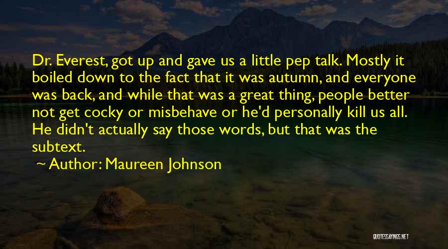 Maureen Johnson Quotes: Dr. Everest, Got Up And Gave Us A Little Pep Talk. Mostly It Boiled Down To The Fact That It