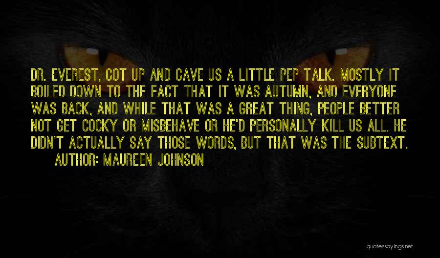 Maureen Johnson Quotes: Dr. Everest, Got Up And Gave Us A Little Pep Talk. Mostly It Boiled Down To The Fact That It