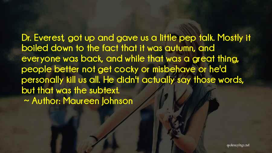 Maureen Johnson Quotes: Dr. Everest, Got Up And Gave Us A Little Pep Talk. Mostly It Boiled Down To The Fact That It