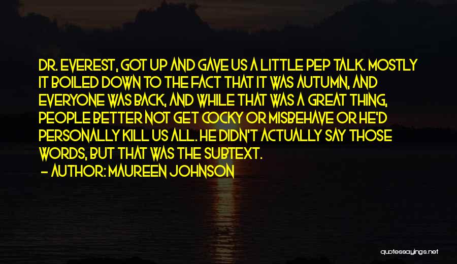 Maureen Johnson Quotes: Dr. Everest, Got Up And Gave Us A Little Pep Talk. Mostly It Boiled Down To The Fact That It