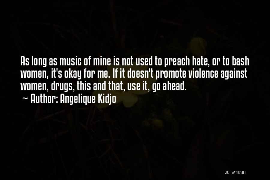 Angelique Kidjo Quotes: As Long As Music Of Mine Is Not Used To Preach Hate, Or To Bash Women, It's Okay For Me.