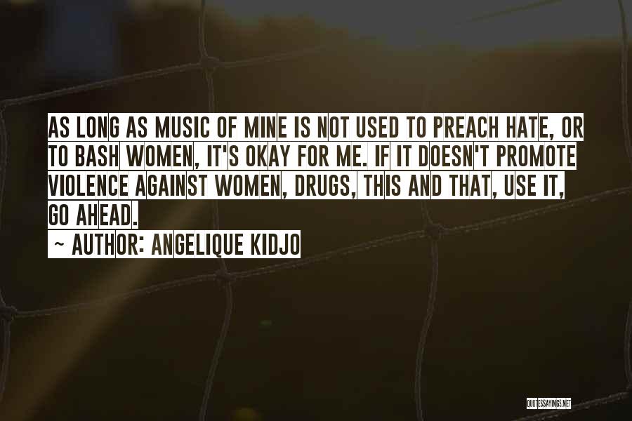 Angelique Kidjo Quotes: As Long As Music Of Mine Is Not Used To Preach Hate, Or To Bash Women, It's Okay For Me.