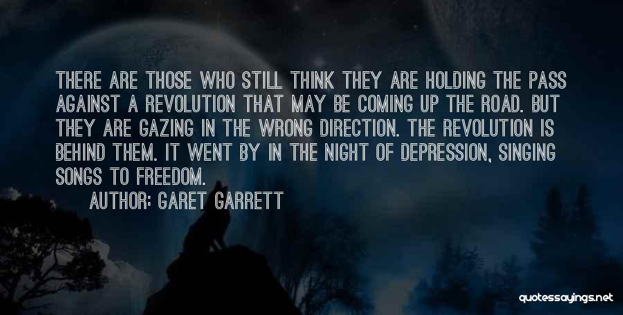 Garet Garrett Quotes: There Are Those Who Still Think They Are Holding The Pass Against A Revolution That May Be Coming Up The