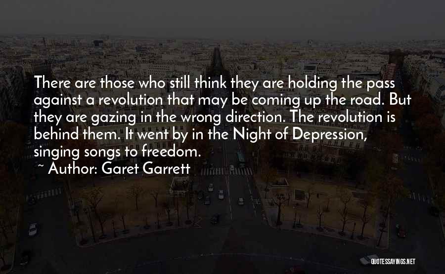 Garet Garrett Quotes: There Are Those Who Still Think They Are Holding The Pass Against A Revolution That May Be Coming Up The