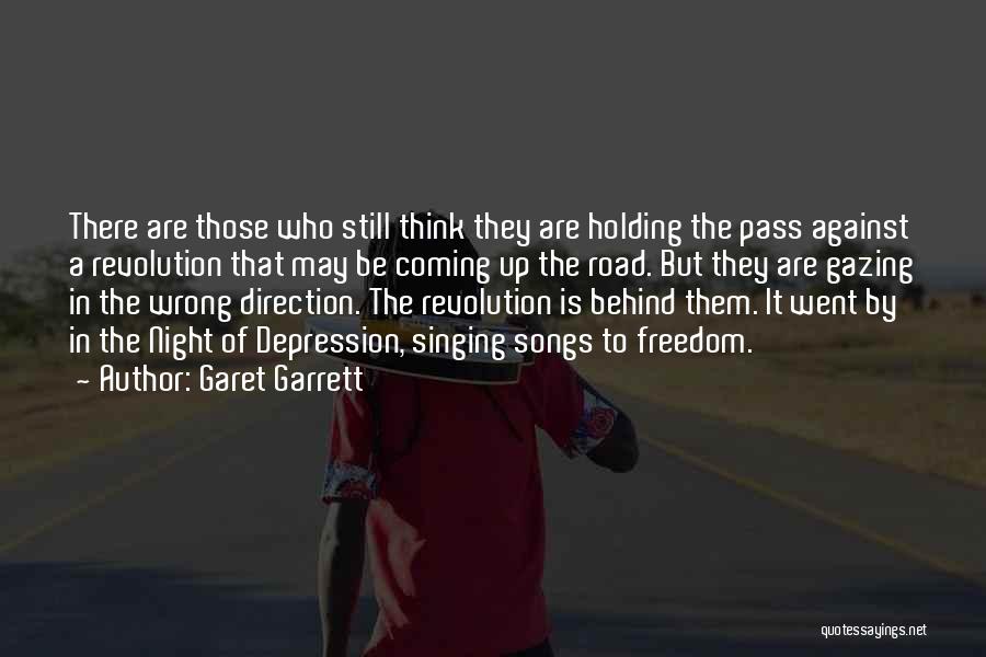 Garet Garrett Quotes: There Are Those Who Still Think They Are Holding The Pass Against A Revolution That May Be Coming Up The