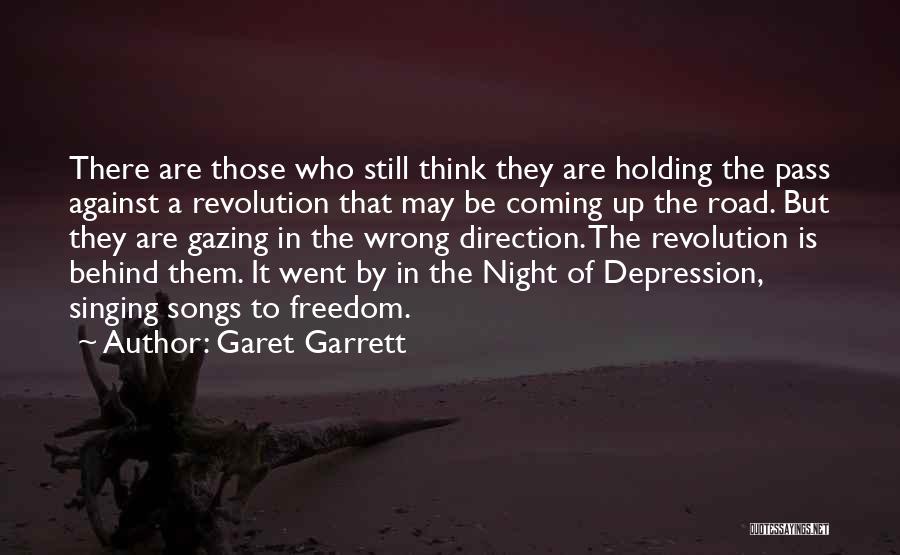 Garet Garrett Quotes: There Are Those Who Still Think They Are Holding The Pass Against A Revolution That May Be Coming Up The