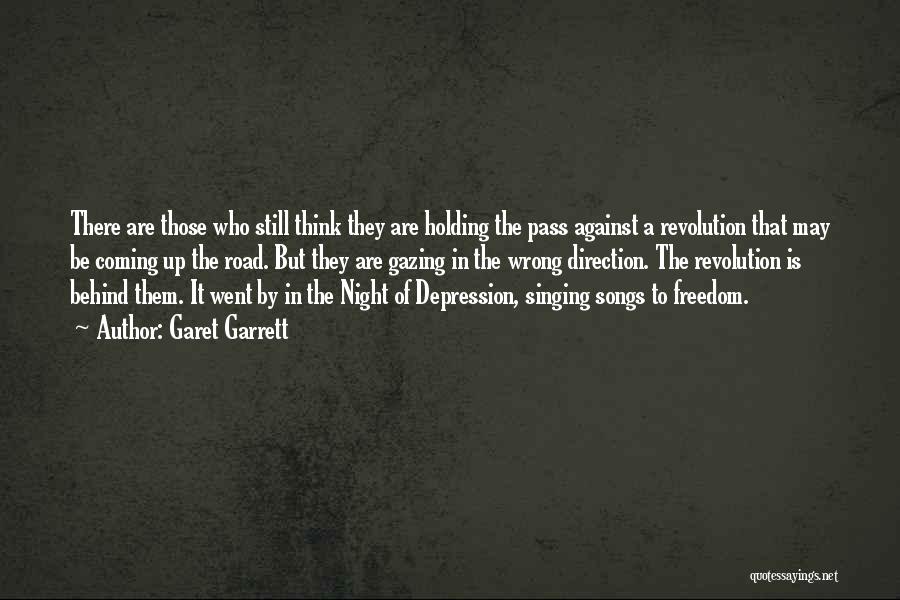 Garet Garrett Quotes: There Are Those Who Still Think They Are Holding The Pass Against A Revolution That May Be Coming Up The