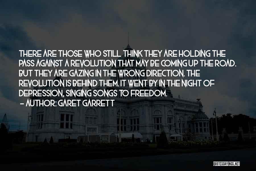 Garet Garrett Quotes: There Are Those Who Still Think They Are Holding The Pass Against A Revolution That May Be Coming Up The