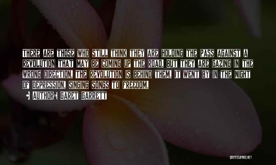 Garet Garrett Quotes: There Are Those Who Still Think They Are Holding The Pass Against A Revolution That May Be Coming Up The