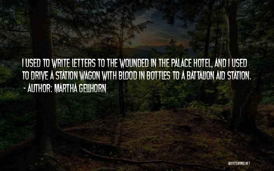 Martha Gellhorn Quotes: I Used To Write Letters To The Wounded In The Palace Hotel, And I Used To Drive A Station Wagon