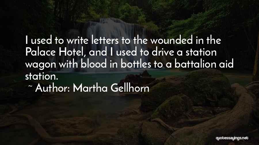 Martha Gellhorn Quotes: I Used To Write Letters To The Wounded In The Palace Hotel, And I Used To Drive A Station Wagon