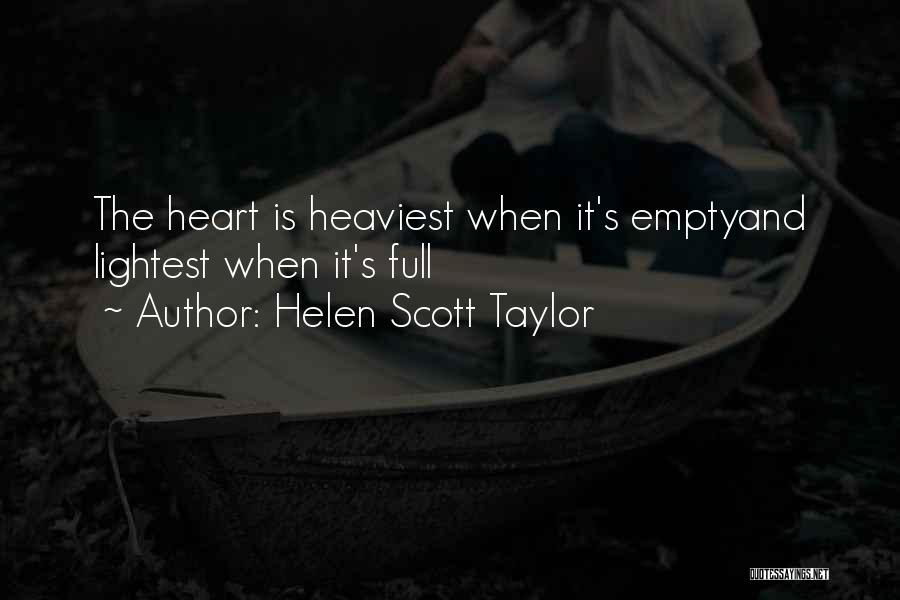 Helen Scott Taylor Quotes: The Heart Is Heaviest When It's Emptyand Lightest When It's Full