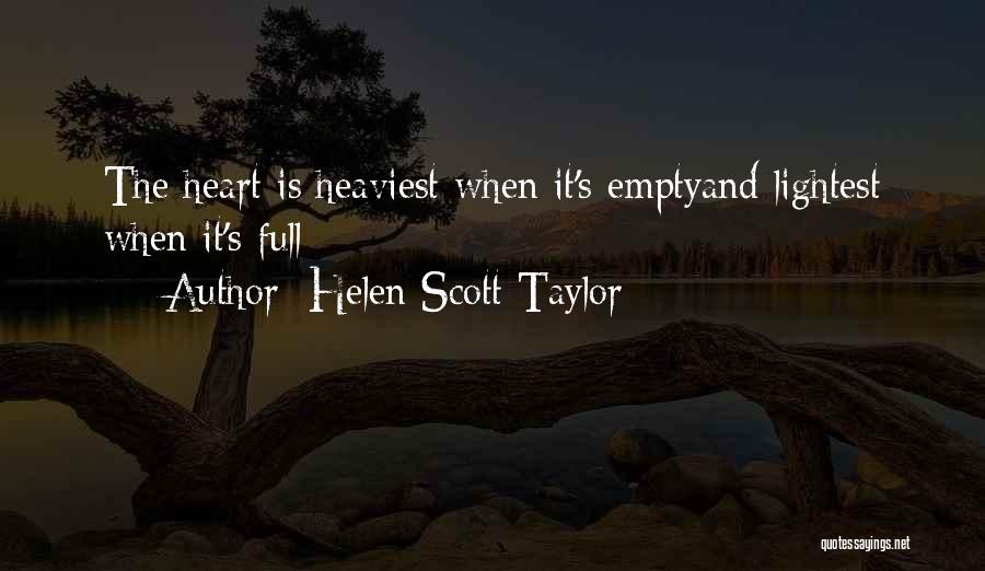 Helen Scott Taylor Quotes: The Heart Is Heaviest When It's Emptyand Lightest When It's Full