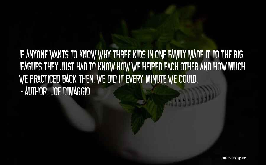 Joe DiMaggio Quotes: If Anyone Wants To Know Why Three Kids In One Family Made It To The Big Leagues They Just Had