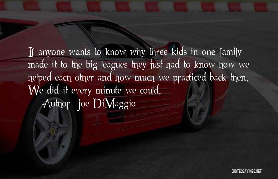Joe DiMaggio Quotes: If Anyone Wants To Know Why Three Kids In One Family Made It To The Big Leagues They Just Had