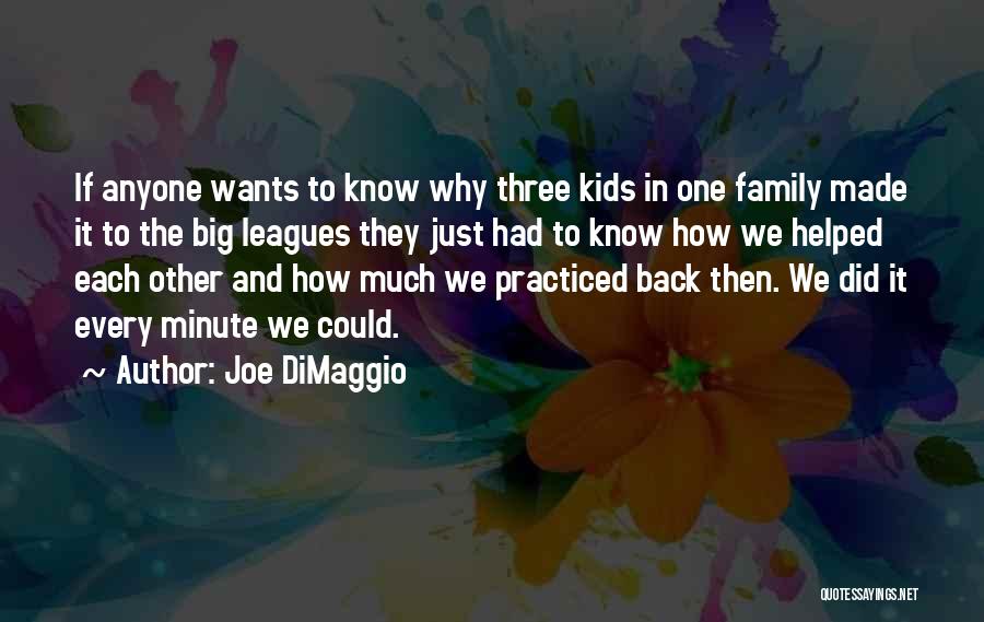 Joe DiMaggio Quotes: If Anyone Wants To Know Why Three Kids In One Family Made It To The Big Leagues They Just Had