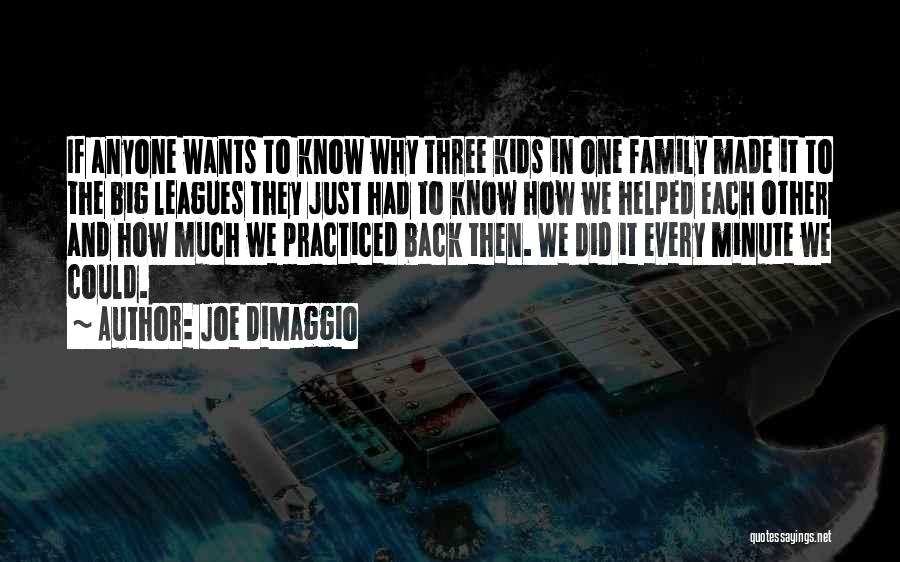 Joe DiMaggio Quotes: If Anyone Wants To Know Why Three Kids In One Family Made It To The Big Leagues They Just Had