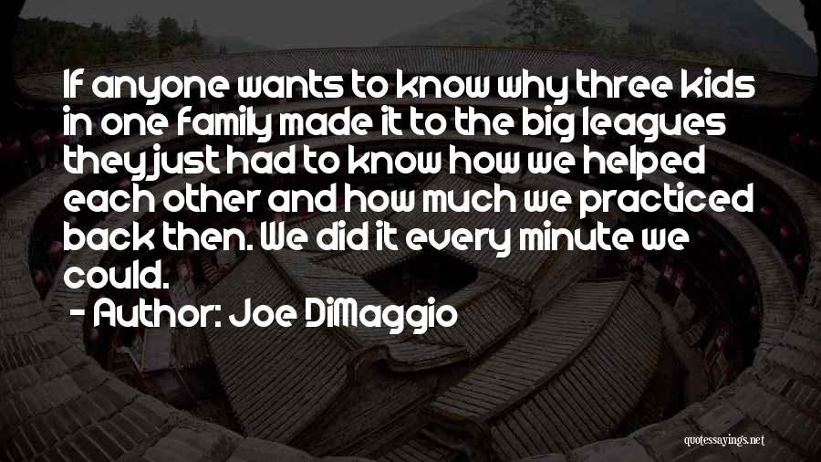 Joe DiMaggio Quotes: If Anyone Wants To Know Why Three Kids In One Family Made It To The Big Leagues They Just Had