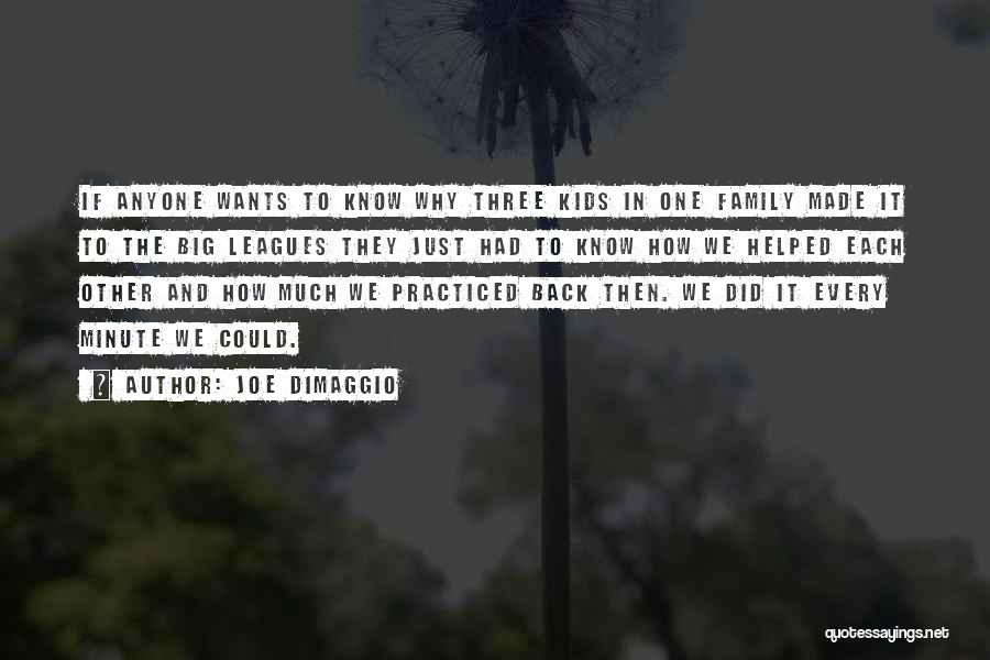Joe DiMaggio Quotes: If Anyone Wants To Know Why Three Kids In One Family Made It To The Big Leagues They Just Had