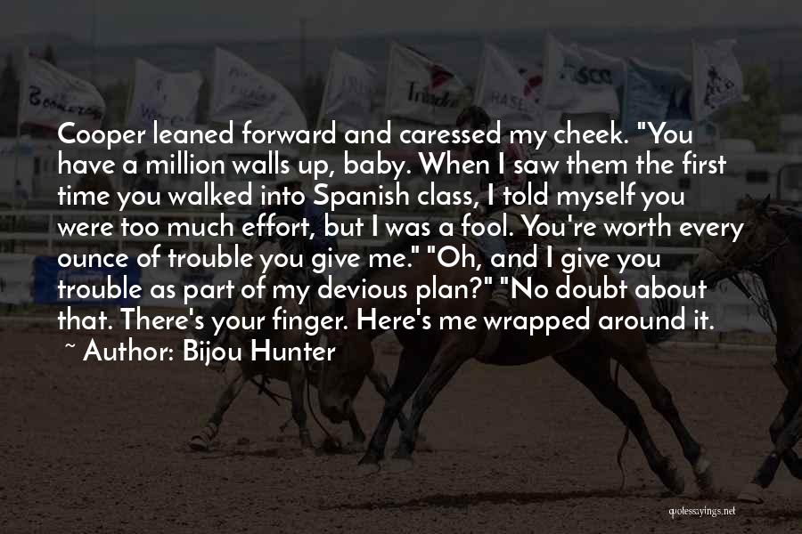 Bijou Hunter Quotes: Cooper Leaned Forward And Caressed My Cheek. You Have A Million Walls Up, Baby. When I Saw Them The First