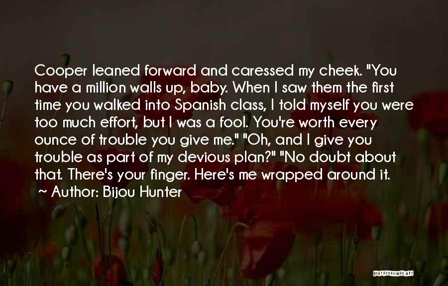 Bijou Hunter Quotes: Cooper Leaned Forward And Caressed My Cheek. You Have A Million Walls Up, Baby. When I Saw Them The First