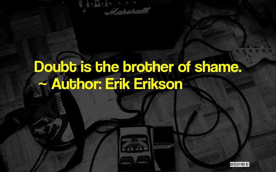Erik Erikson Quotes: Doubt Is The Brother Of Shame.