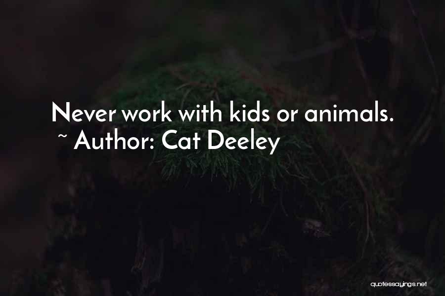 Cat Deeley Quotes: Never Work With Kids Or Animals.