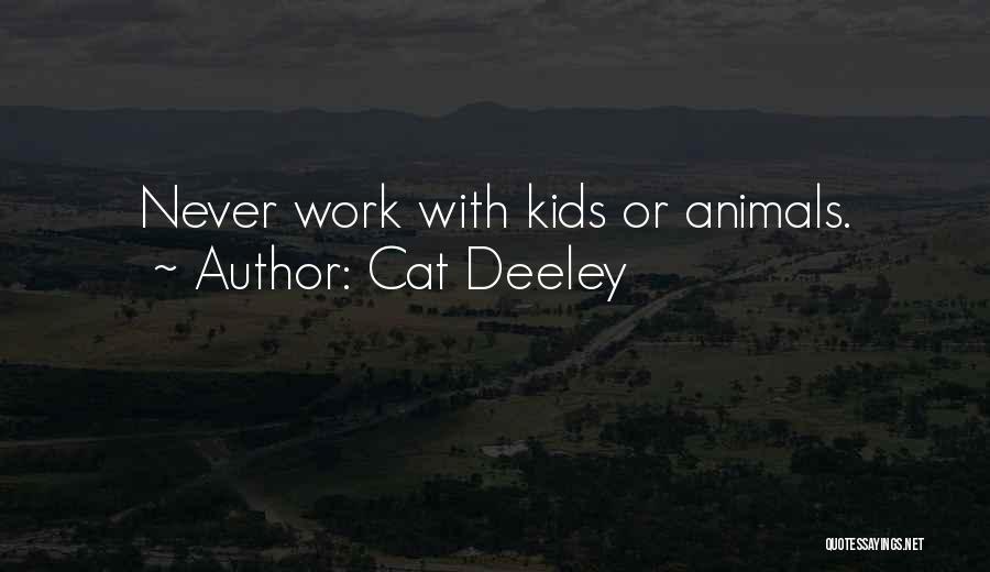 Cat Deeley Quotes: Never Work With Kids Or Animals.