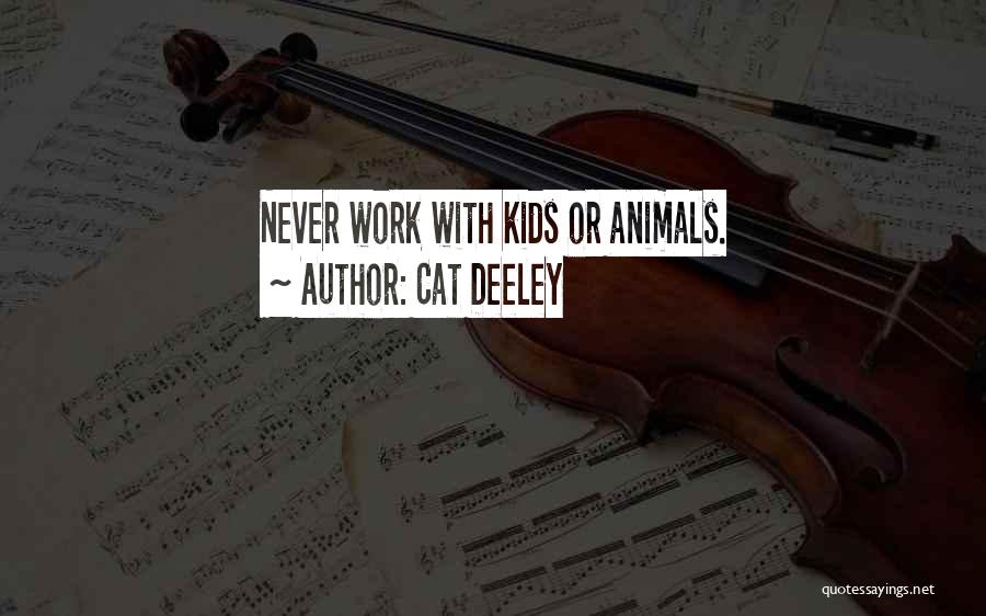 Cat Deeley Quotes: Never Work With Kids Or Animals.