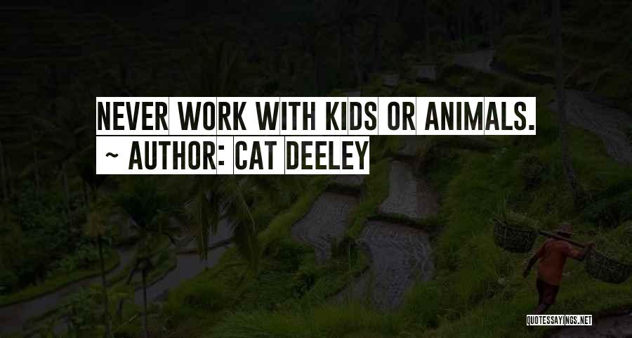 Cat Deeley Quotes: Never Work With Kids Or Animals.