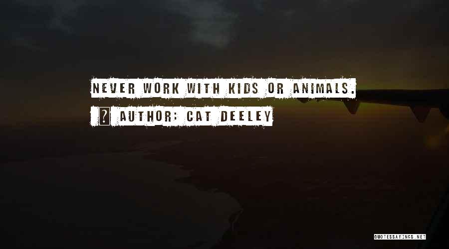 Cat Deeley Quotes: Never Work With Kids Or Animals.