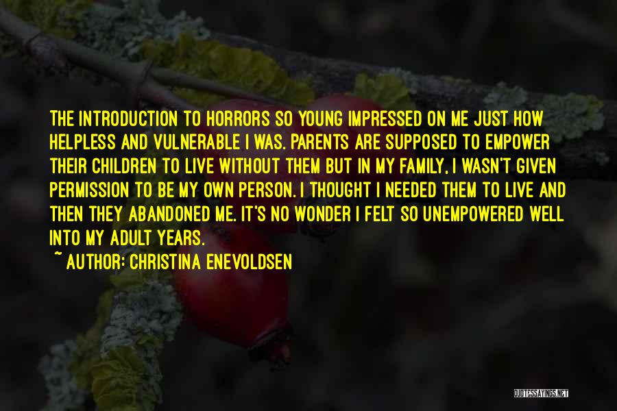 Christina Enevoldsen Quotes: The Introduction To Horrors So Young Impressed On Me Just How Helpless And Vulnerable I Was. Parents Are Supposed To