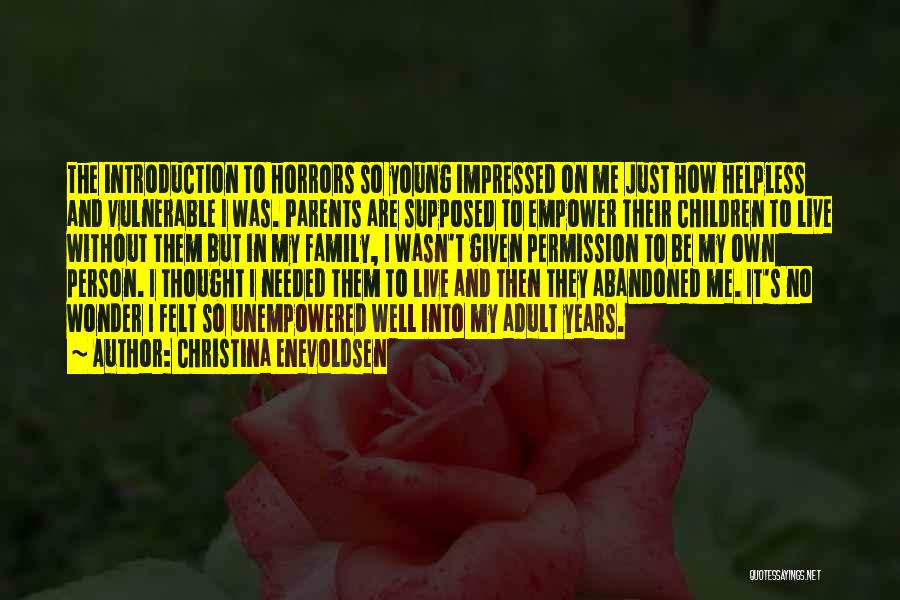 Christina Enevoldsen Quotes: The Introduction To Horrors So Young Impressed On Me Just How Helpless And Vulnerable I Was. Parents Are Supposed To