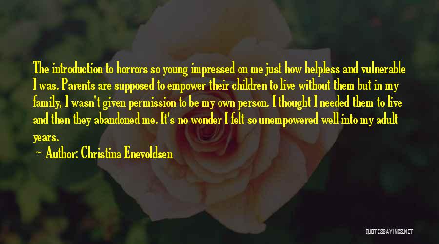 Christina Enevoldsen Quotes: The Introduction To Horrors So Young Impressed On Me Just How Helpless And Vulnerable I Was. Parents Are Supposed To