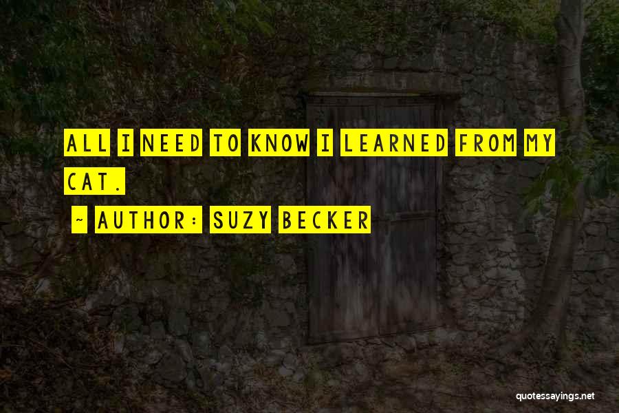 Suzy Becker Quotes: All I Need To Know I Learned From My Cat.