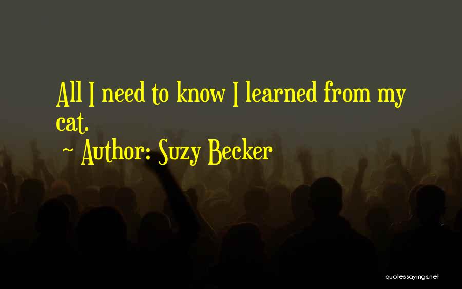 Suzy Becker Quotes: All I Need To Know I Learned From My Cat.