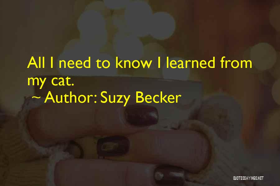 Suzy Becker Quotes: All I Need To Know I Learned From My Cat.