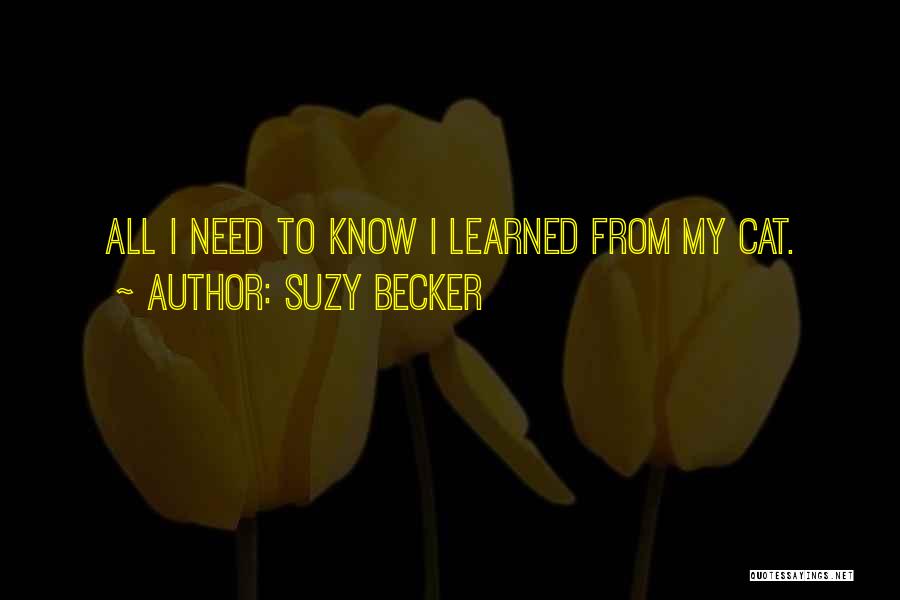 Suzy Becker Quotes: All I Need To Know I Learned From My Cat.