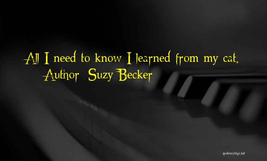 Suzy Becker Quotes: All I Need To Know I Learned From My Cat.