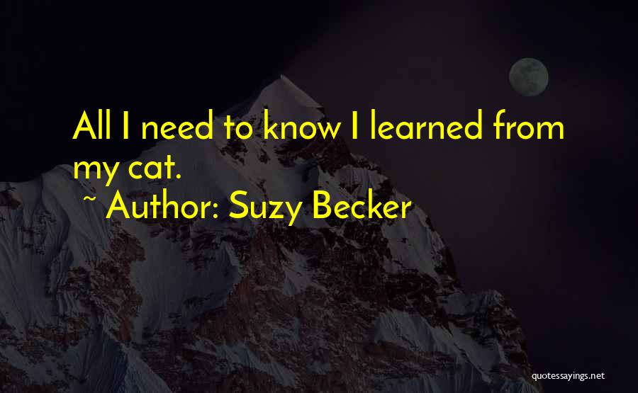 Suzy Becker Quotes: All I Need To Know I Learned From My Cat.