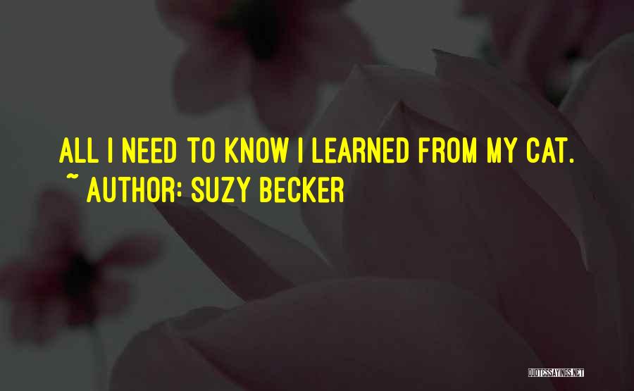 Suzy Becker Quotes: All I Need To Know I Learned From My Cat.