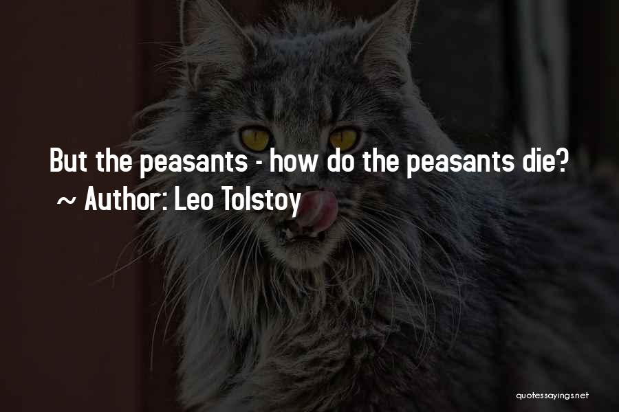 Leo Tolstoy Quotes: But The Peasants - How Do The Peasants Die?