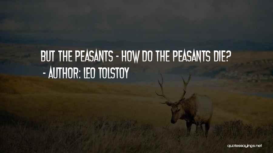 Leo Tolstoy Quotes: But The Peasants - How Do The Peasants Die?